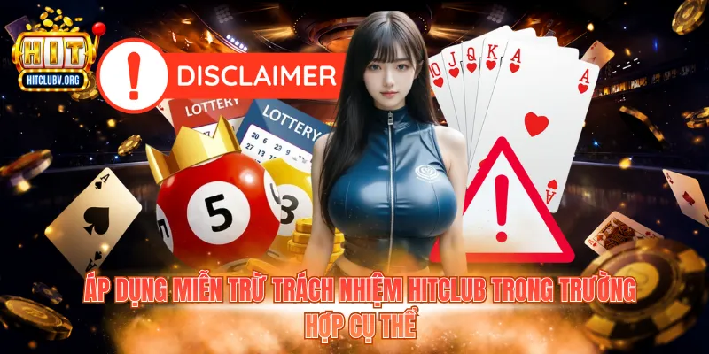 Áp dụng miễn trừ trách nhiệm Hitclub trong trường hợp cụ thể