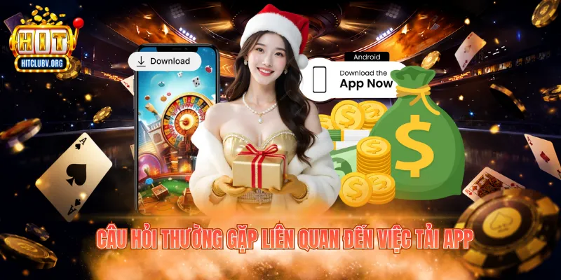 Câu hỏi thường gặp liên quan đến việc tải app
