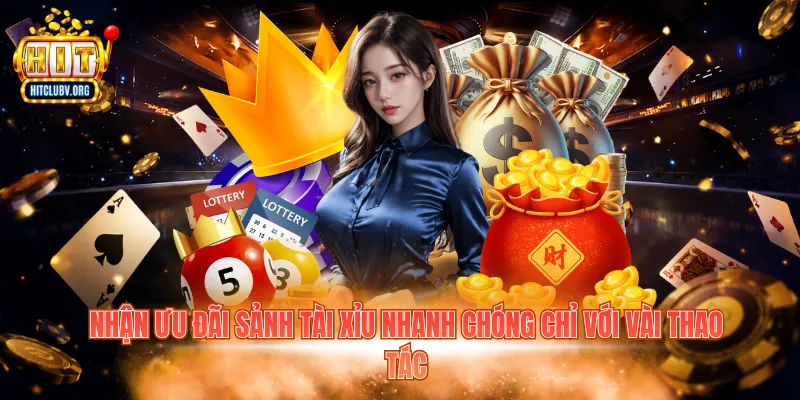 Nhận ưu đãi sảnh tài xỉu nhanh chóng chỉ với vài thao tác