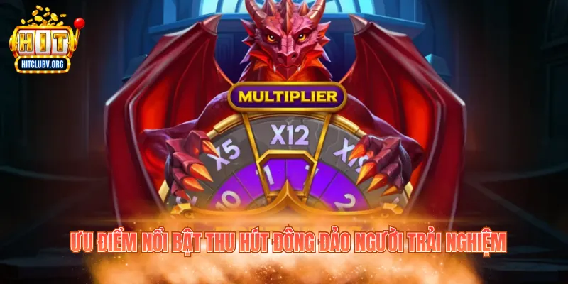 Ưu điểm nổi bật thu hút đông đảo người trải nghiệm